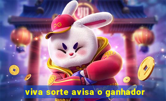 viva sorte avisa o ganhador